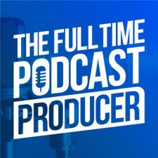 The full time podcast producer